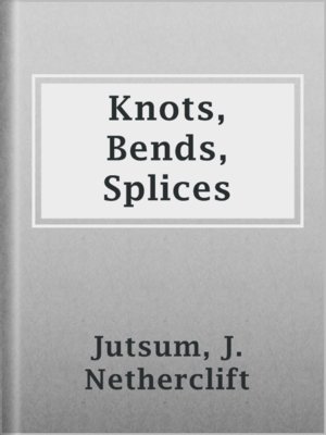 cover image of Knots, Bends, Splices